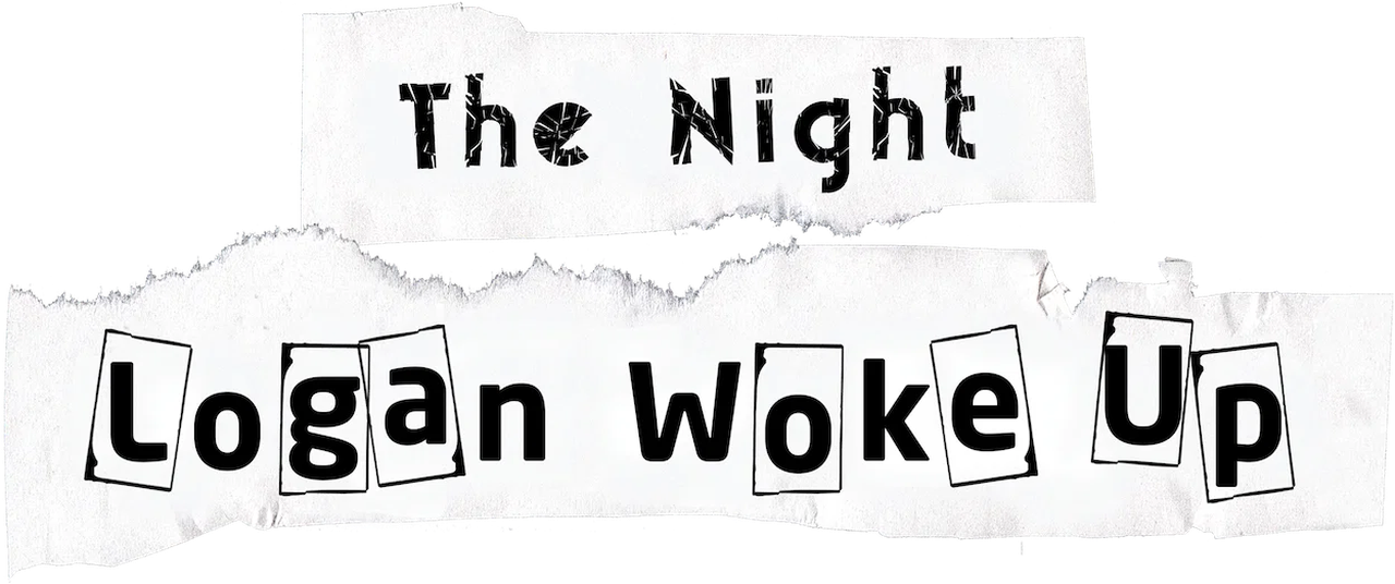 THE NIGHT LOGAN WOKE UP