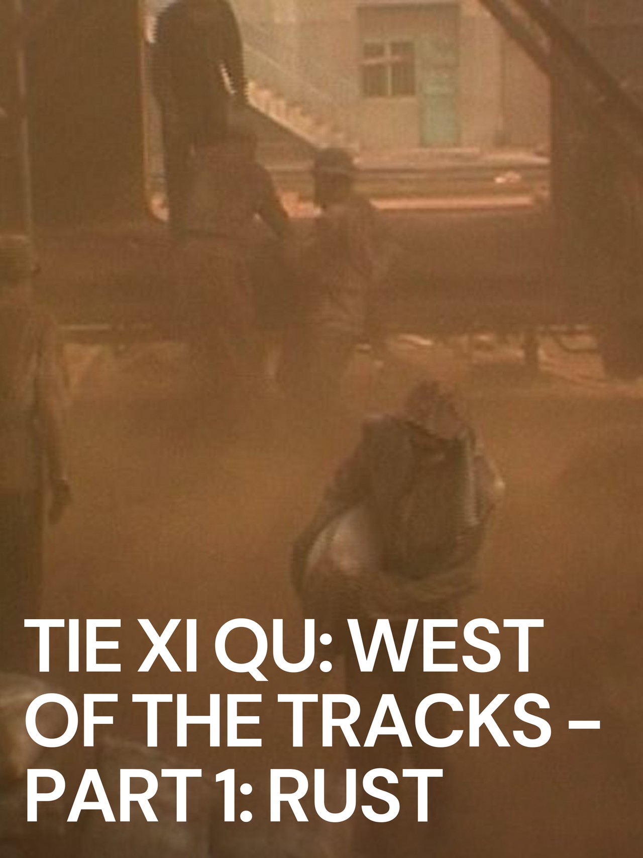 Tie Xi Qu: West of the Tracks - Part 1: Rust (2002) | MUBI
