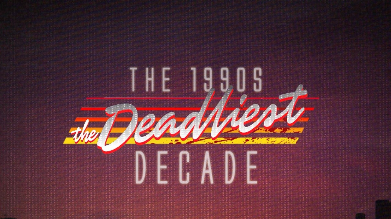 1990s: The Deadliest Decade