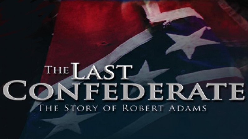 The Last Confederate: The Story of Robert Adams